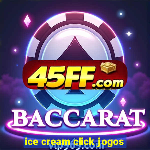 ice cream click jogos